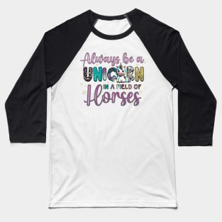 Always Be A Unicorn in a Field of Horses Baseball T-Shirt